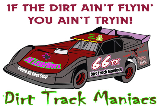 Dirt Track Maniacs Fridge Magnet with the Phrase, If the dirt ain't flyin' You ain't tryin