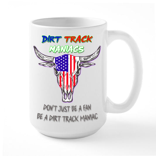 Coffee Mug with Dirt Track Maniacs Logo and "DON'T JUST BE A FAN, BE A DIRT TRACK MANIAC"