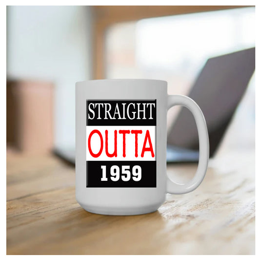 Coffee Mug Featuring Straight Outta the Year of Your Choice