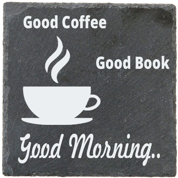 Slate Coaster Laser Engraved with: Good Coffee, Good Book, Good Morning and image of Coffee Cup