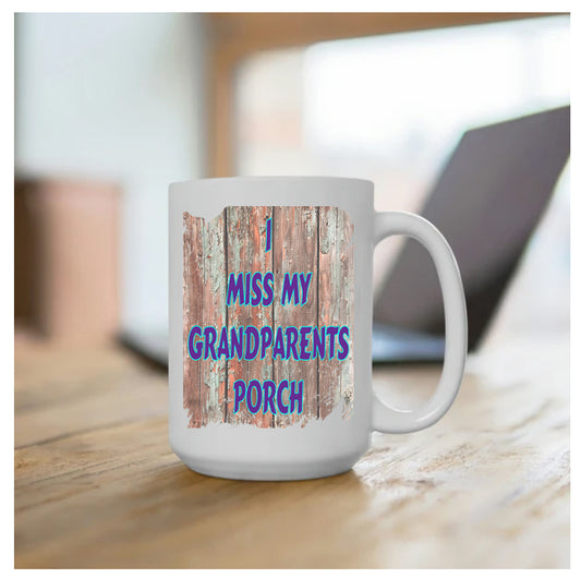 Coffee Mug Featuring Distressed Wood Background With Quote, "I MISS MY GRANDPARENTS PORCH".