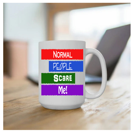 Coffee Mug Featuring Humorous Quote, Normal People Scare Me