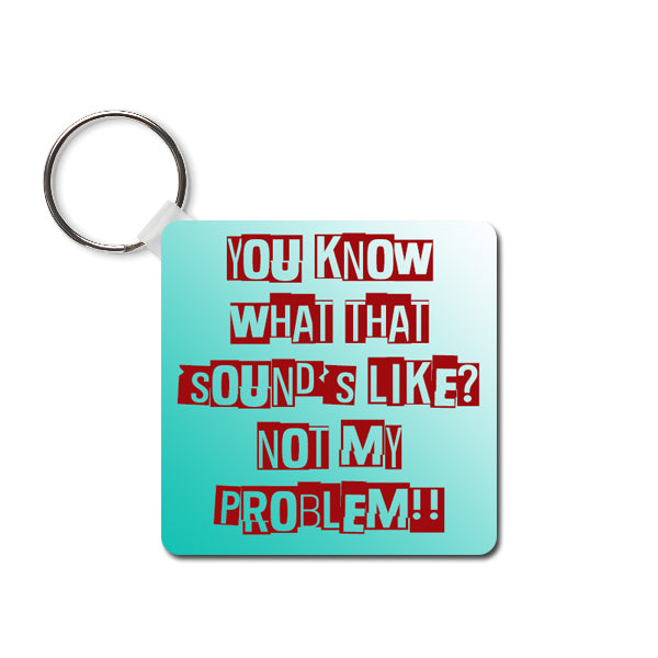 Humorous Dye Sublimated Key Ring, Not My Problem